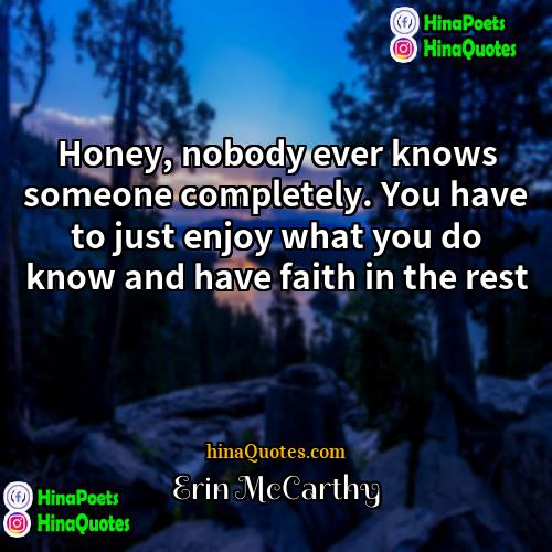 Erin McCarthy Quotes | Honey, nobody ever knows someone completely. You